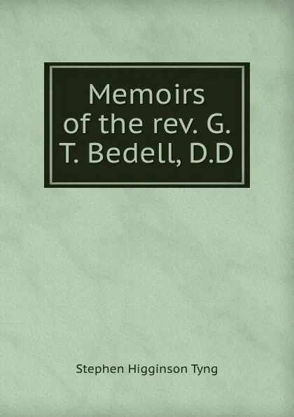 Обложка книги Memoirs of the rev. G.T. Bedell, D.D., Stephen H. Tyng