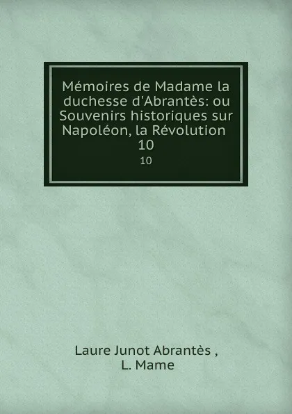 Обложка книги Memoires. 10, Laure Junot Abrantès