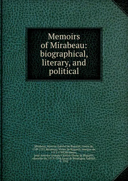 Обложка книги Memoirs of Mirabeau: biographical, literary, and political. Volume 1, Honoré-Gabriel de Riquetti Mirabeau