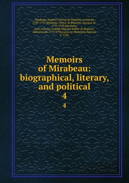 Обложка книги Memoirs of Mirabeau: biographical, literary, and political. Volume 4, Honoré-Gabriel de Riquetti Mirabeau