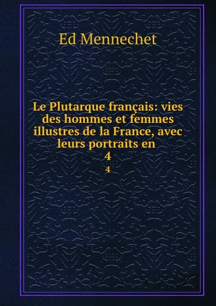 Обложка книги Le Plutarque francais. 4, Ed. Mennechet
