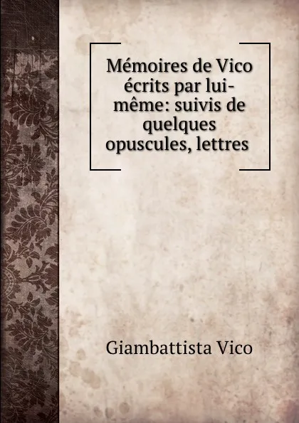 Обложка книги Memoires de Vico ecrits par lui-meme, M. Michelet