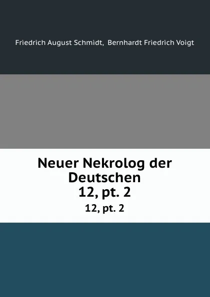 Обложка книги Neuer Nekrolog der Deutschen., Friedrich August Schmidt