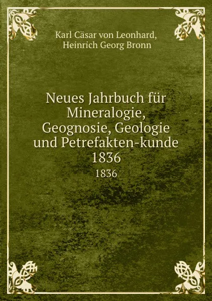 Обложка книги Neues Jahrbuch fur Mineralogie, Geognosie, Geologie und Petrefaktenkunde, Karl Cäsar von Leonhard, H. G. Bronn