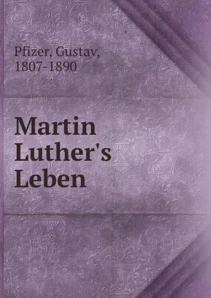 Обложка книги Martin Luther.s Leben, Gustav Pfizer