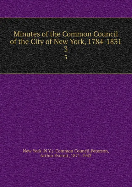 Обложка книги Minutes of the Common Council of the City of New York, 1784-1831. Volume 2. April 8 1793 to June 12 1801, Arthur Everett Peterson