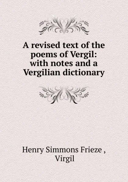 Обложка книги A revised text of the poems of Vergil, Henry Simmons Frieze