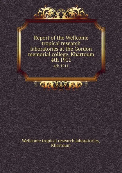 Обложка книги Fourth report of the Wellcome tropical research laboratories at the Gordon memorial college Khartoum. Volume B. General Science, Andrew Balfour