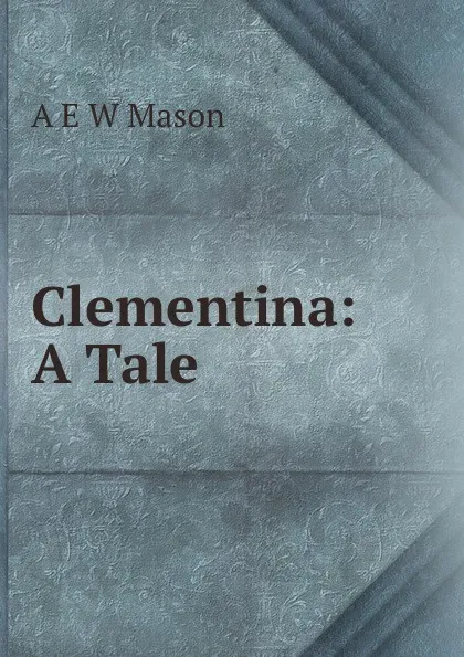 Обложка книги Clementina, A.E. W. Mason