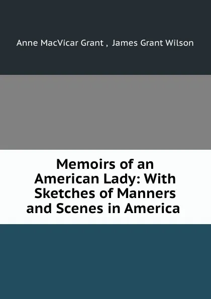 Обложка книги Memoirs of an American Lady, Anne MacVicar Grant