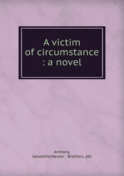 Обложка книги A victim of circumstance, Geraldine Anthony