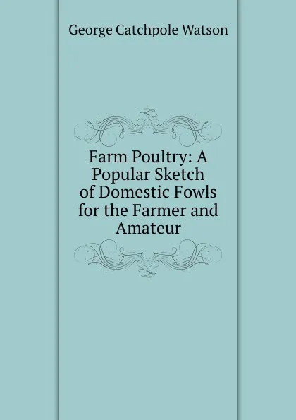 Обложка книги Farm Poultry, George Catchpole Watson