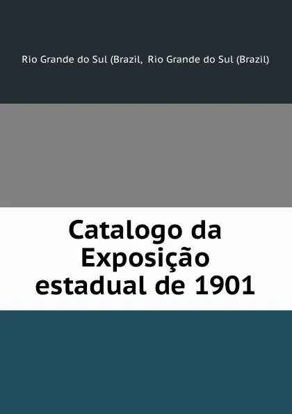 Обложка книги Catalogo da Exposicao estadual de 1901, Brazil