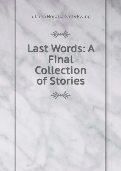 Обложка книги Last Words, Juliana Horatia Gatty Ewing