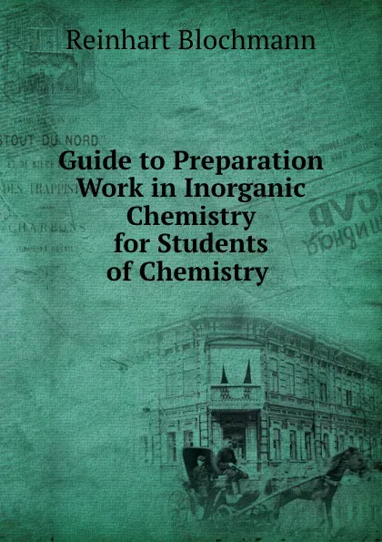 Обложка книги Guide to Preparation Work in Inorganic Chemistry for Students of Chemistry, Reinhart Blochmann