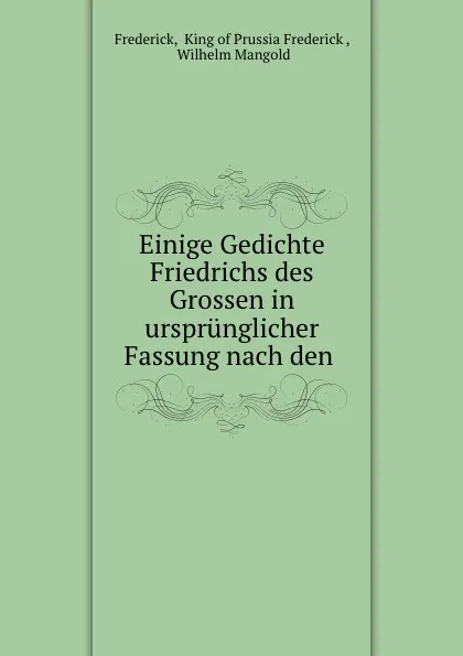 Обложка книги Einige Gedichte Friedrichs des Grossen in ursprunglicher Fassung, Wilhelm Mangold