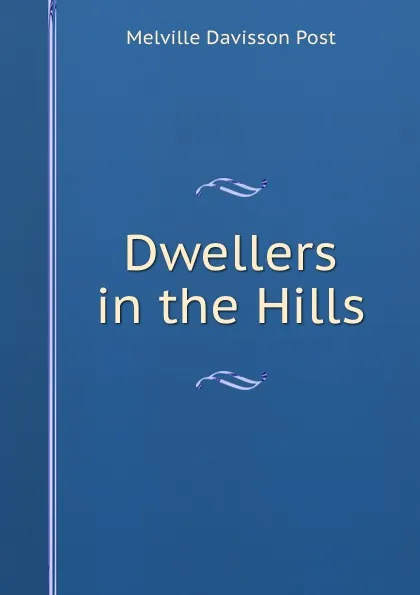 Обложка книги Dwellers in the Hills, Melville Davisson Post