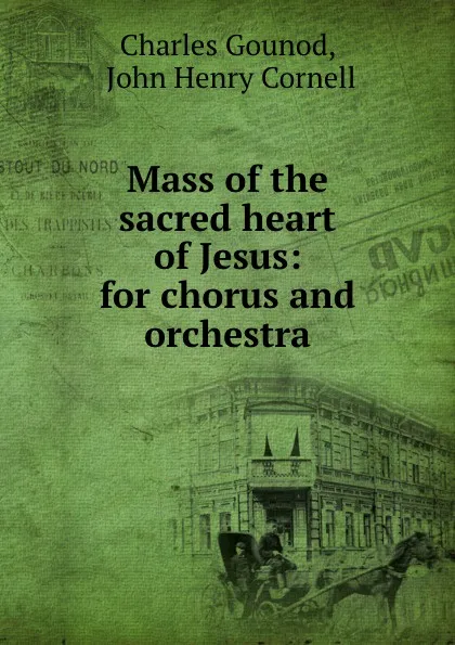 Обложка книги Mass of the sacred heart of Jesus, Charles Gounod