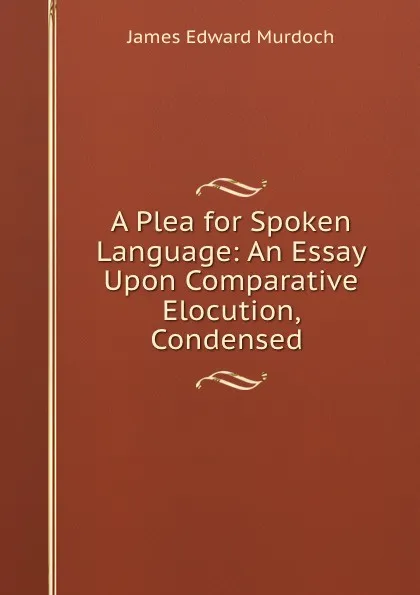 Обложка книги A Plea for Spoken Language, James Edward Murdoch