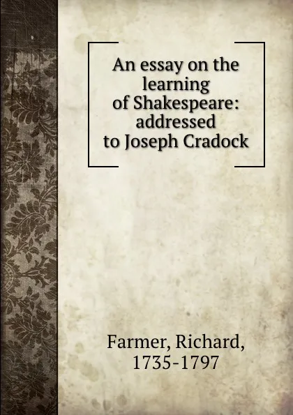 Обложка книги An essay on the learning of Shakespeare, Richard Farmer