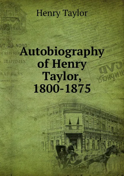 Обложка книги Autobiography. Volume 1. 1800-1844, Henry Taylor