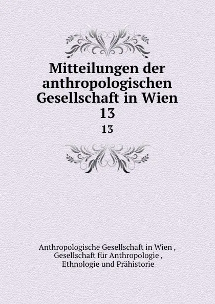 Обложка книги Mittheilungen. Band 13, Anthropologische Gesellschaft in Wien