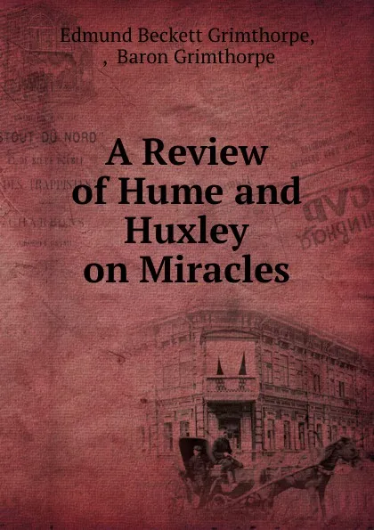 Обложка книги A Review of Hume and Huxley on Miracles, Edmund Beckett Grimthorpe