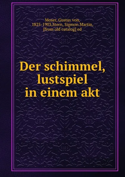 Обложка книги Der Schimmel, Gustav von Moser