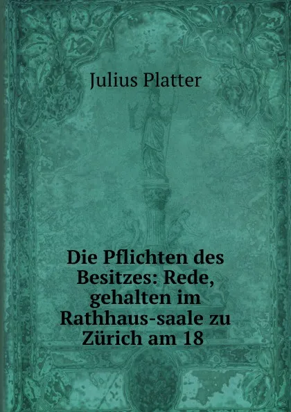 Обложка книги Die Pflichten des Besitzes, Julius Platter