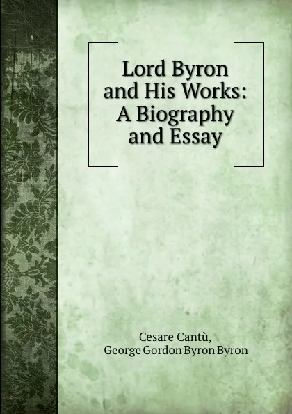 Обложка книги Lord Byron and His Works, Cesare Cantù