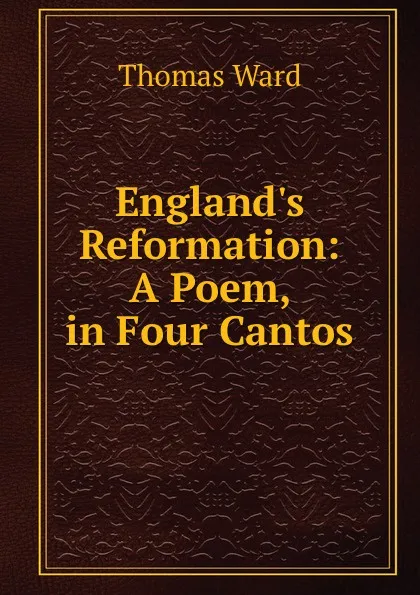 Обложка книги England.s Reformation, Thomas Ward