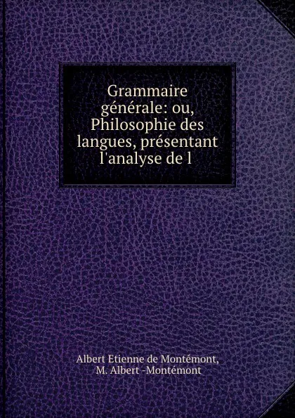 Обложка книги Grammaire generale. Tome 1, Albert Etienne de Montémont