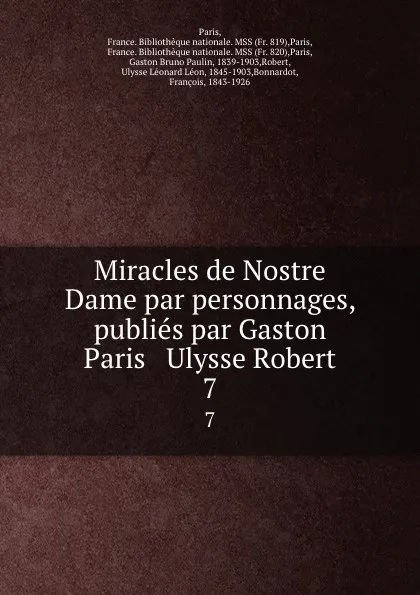 Обложка книги Miracles de Nostre Dame. Tome 7, Gaston Paris, Ulysse Robert