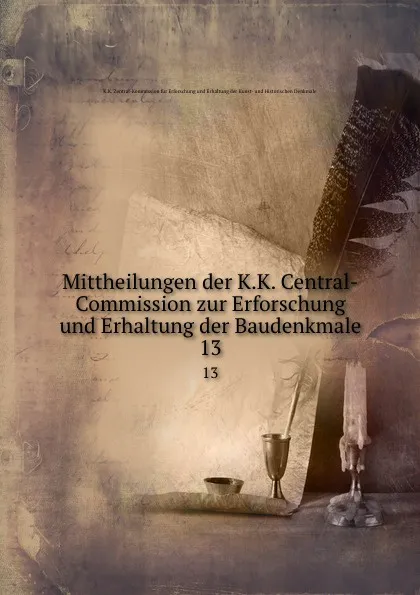 Обложка книги Mittheilungen der K. K. Central-Commission zur Erforschung und Erhaltung der Baudenkmale. Jahrgang 13, Joseph Alexander Freiherrn von Helfert