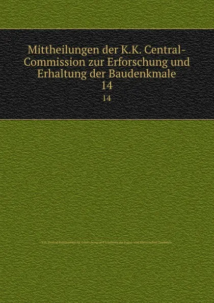 Обложка книги Mittheilungen der K. K. Central-Commission zur Erforschung und Erhaltung der Baudenkmale. Jahrgang 14, Joseph Alexander Freiherrn von Helfert