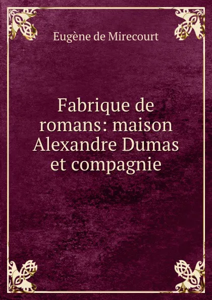 Обложка книги Maison Alexandre Dumas et compagnie, Eugène de Mirecourt