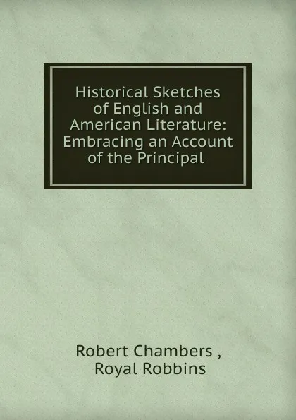 Обложка книги Historical sketches of english and american literature, Robert Chambers