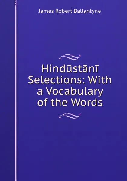 Обложка книги Hindustani Selections, James Robert Ballantyne