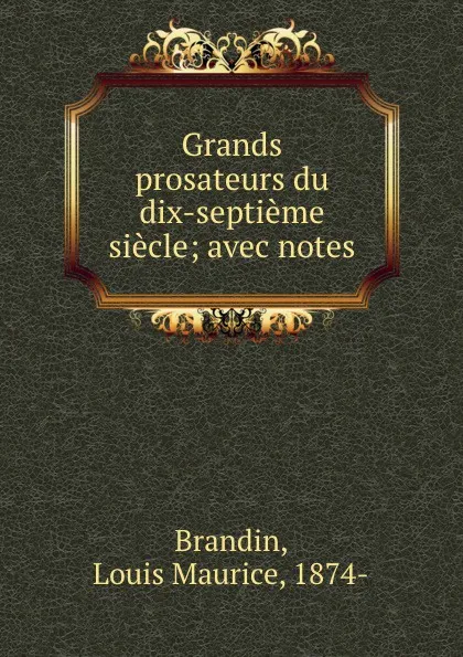 Обложка книги Grands prosateurs du dix-septieme siecle, Louis Maurice Brandin
