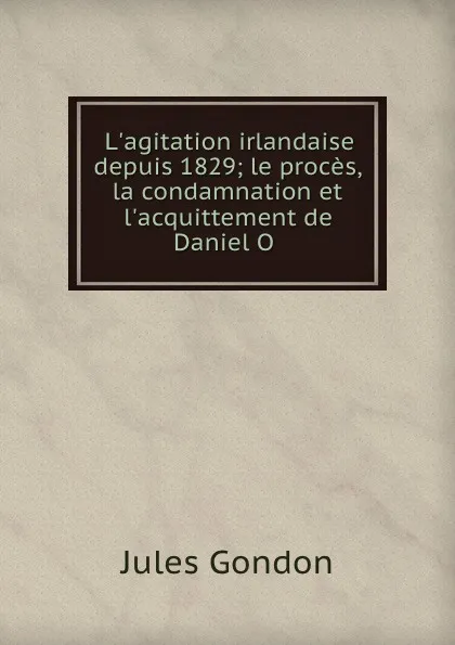 Обложка книги L.agitation irlandaise depuis 1829, Jules Gondon