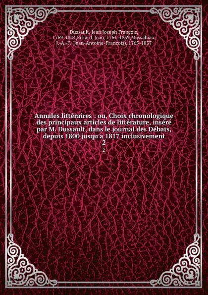 Обложка книги Annales litteraires ou, Choix chronologique des principaux articles de litterature. Tome 2, Jean Joseph François Dussault