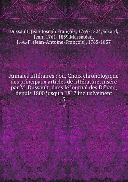 Обложка книги Annales litteraires ou, Choix chronologique des principaux articles de litterature. Tome 3, Jean Joseph François Dussault