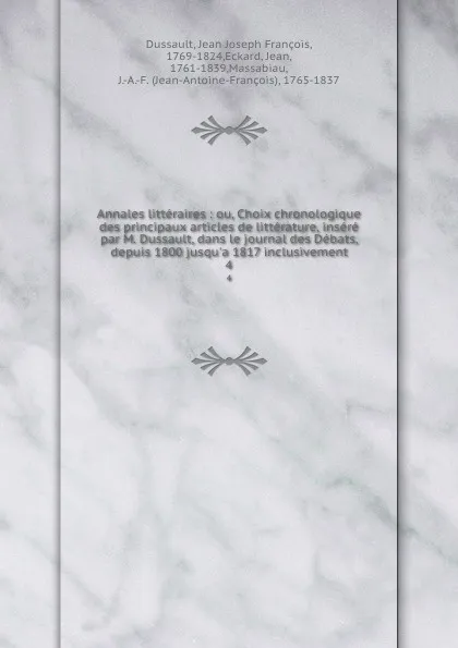 Обложка книги Annales litteraires ou, Choix chronologique des principaux articles de litterature. Tome 4, Jean Joseph François Dussault