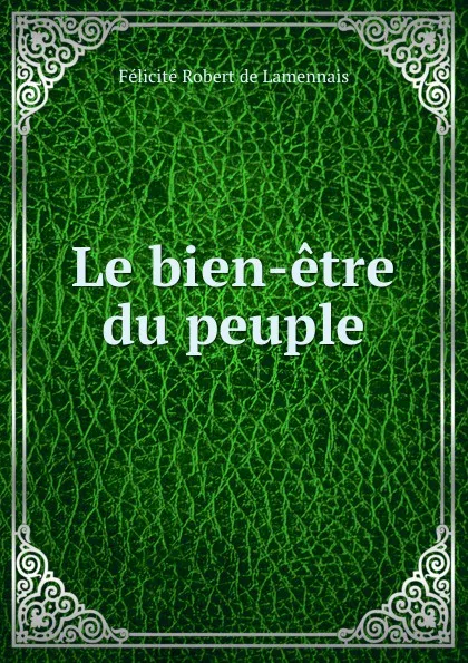 Обложка книги Le bien-etre du peuple. Tome 1, Félicité Robert de Lamennais