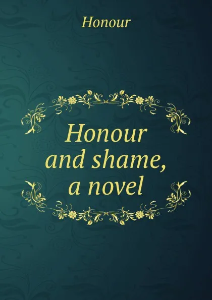 Обложка книги Honour and shame. Volume 1, Richard Bentley