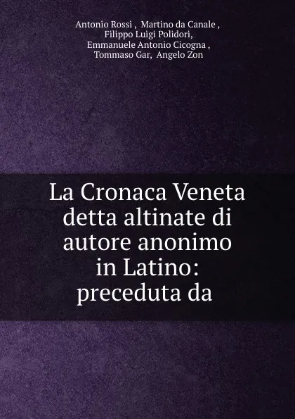 Обложка книги La Cronaca Veneta detta altinate di autore anonimo. Volume 1, Antonio Rossi