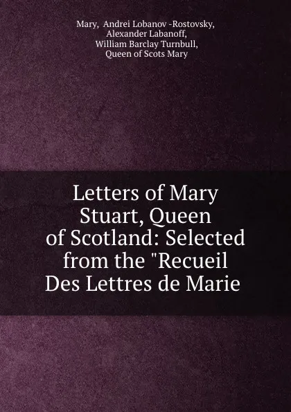 Обложка книги Letters of Mary Stuart Queen of Scotland, William Turnbull