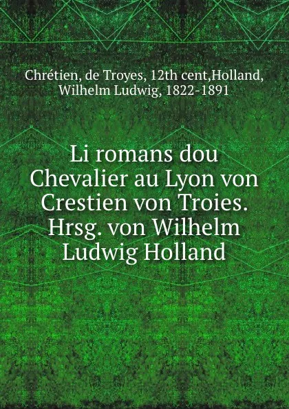 Обложка книги Li romans dou Chevalier au Lyon von Crestien von Troies, Wilhelm Ludwig Holland