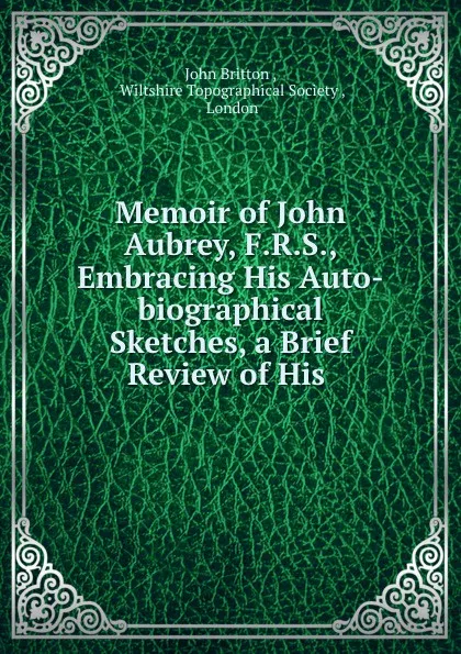 Обложка книги Memoir of John Aubrey, F.R.S., John Britton