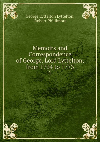 Обложка книги Memoirs and Correspondence of George Lord Lyttelton from 1734 to 1773. Volume 2, Robert Phillimore